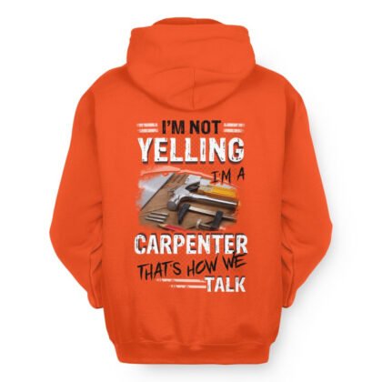 I’m Not Yelling I’m A Carpenter - Funny Carpenter